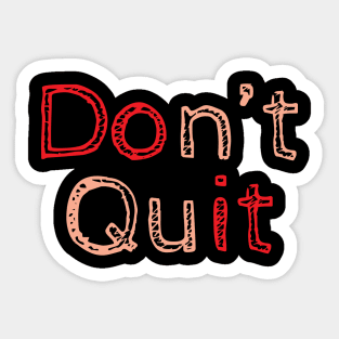 Don't Quit Sticker